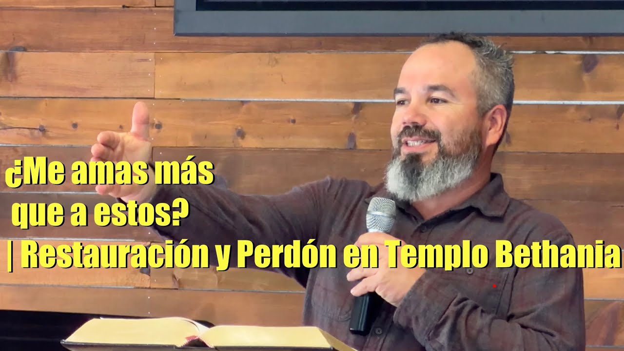 ¿Me amas más que a estos? | Restauración y Perdón en Templo Bethania