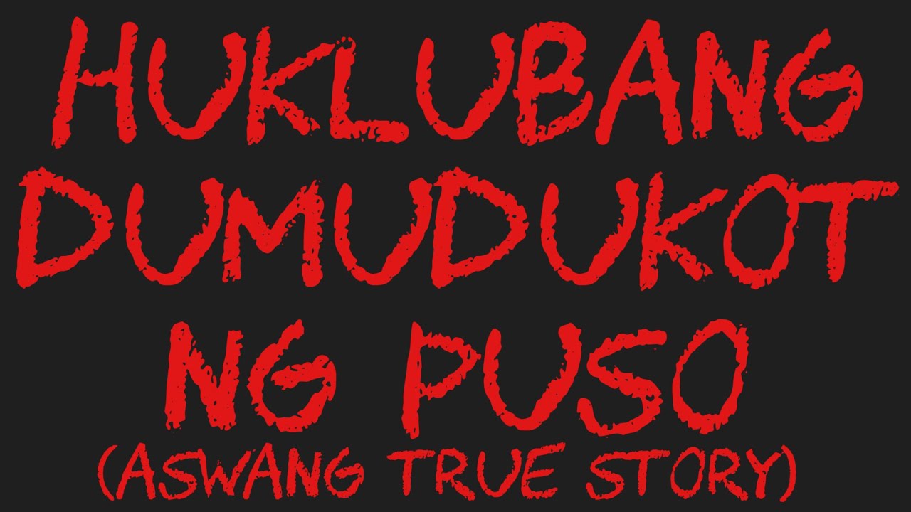 HUKLUBANG DUMUDUKOT NG PUSO (Aswang True Story)