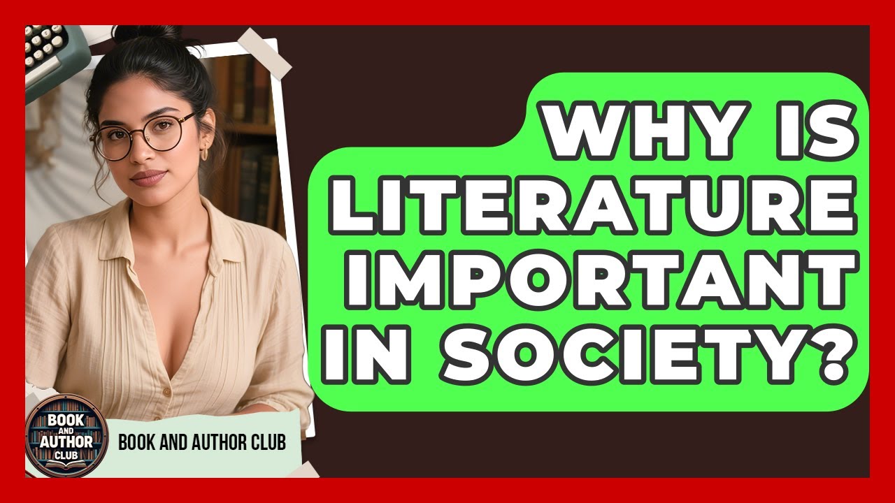 Why Is Literature Important in Society? | Book and Author Club News