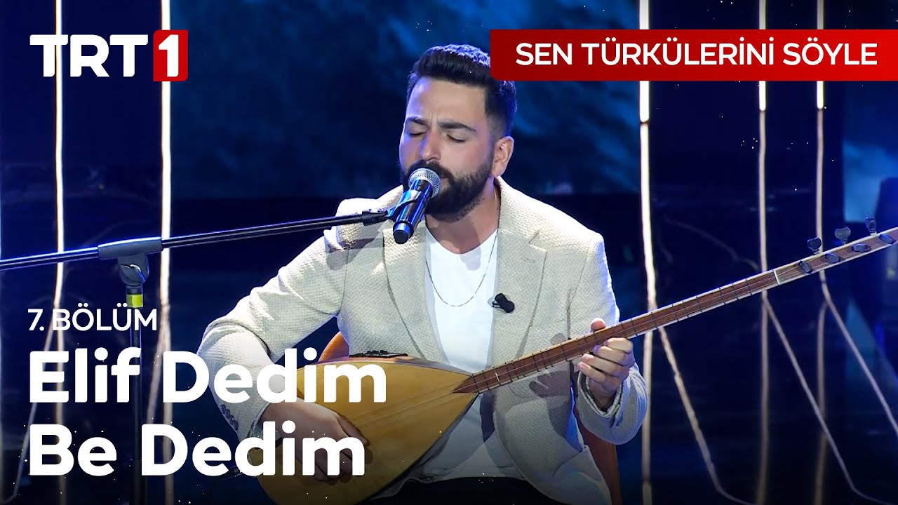 Elif Dedim Be Dedim - Sen Türkülerini Söyle 7. Bölüm