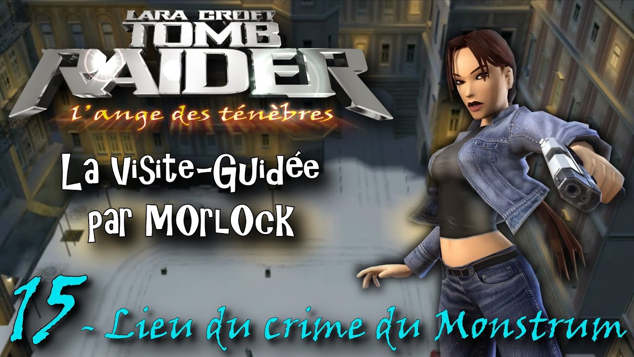 Tomb Raider L'Ange des Ténèbres - 15 - Lieu du crime du Monstrum [Visite Guidée] [français]