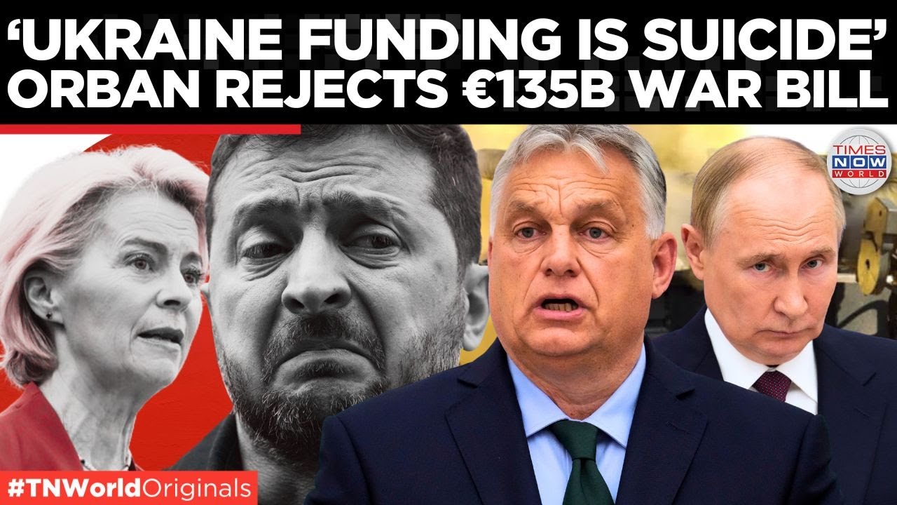 HUNGARY's OPEN REBELLION Against Brussels' &euro;135B Ukraine War Plan | Times Now World