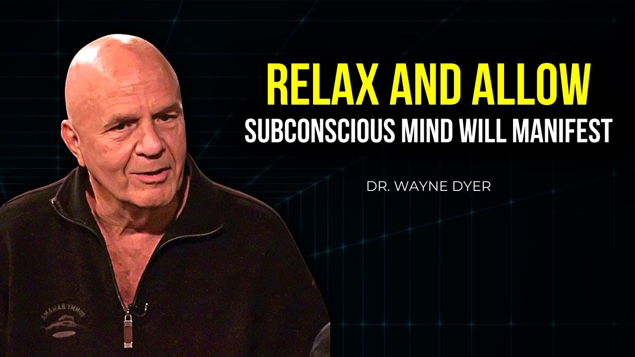 Dr. Wayne Dyer - Just Relax and Allow | Your Subconscious Mind Will Manifest the Impossible