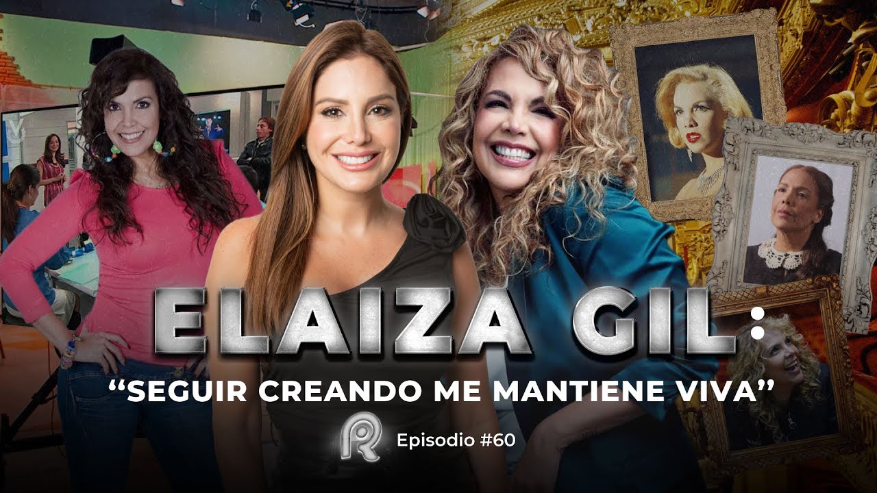 ELAIZA GIL: “SEGUIR CREANDO ME MANTIENE VIVA” | EP. 60