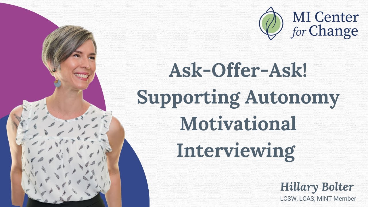 Ask-Offer-Ask! Supporting autonomy Motivational Interviewing - MI Center for Change