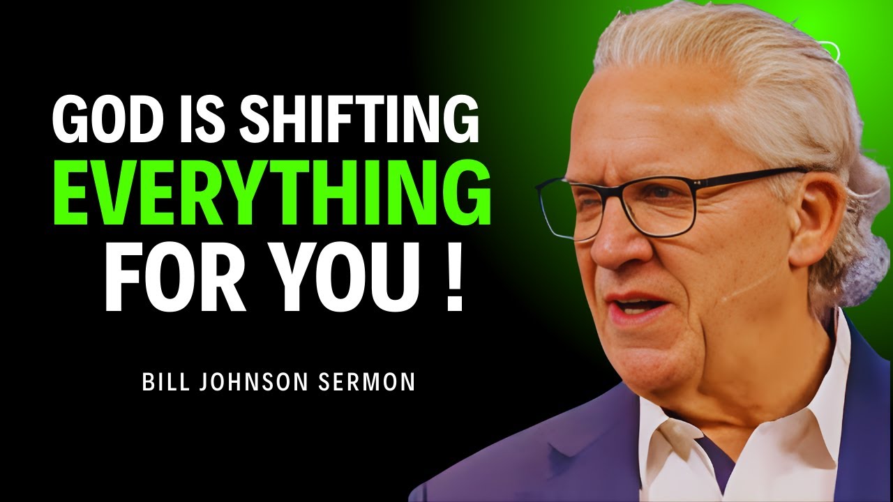GOD IS SHIFTING EVERYTHING FOR YOU - POWERFUL MOTIVATIONAL SERMON BY BILL JOHNSON