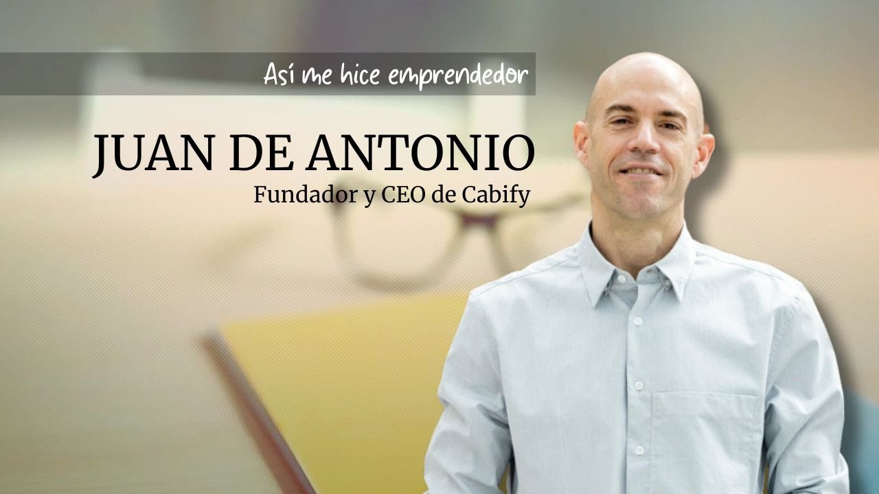 As&iacute; me hice emprendedor, Juan de Antonio, CEO y fundador de Cabify