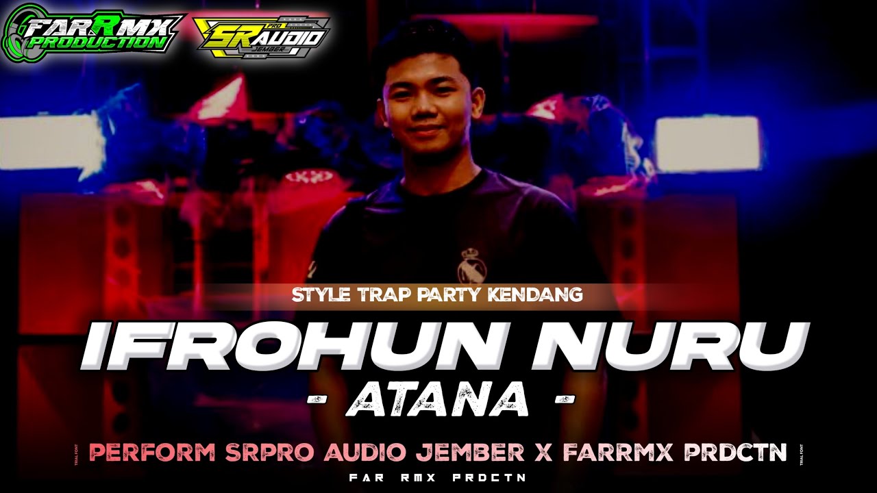 DJ IFROHUN NURU ATANA TERBARU STYLE TRAP PARTY KENDANG || SR PRO AUDIO JEMBER X FARRMX ||