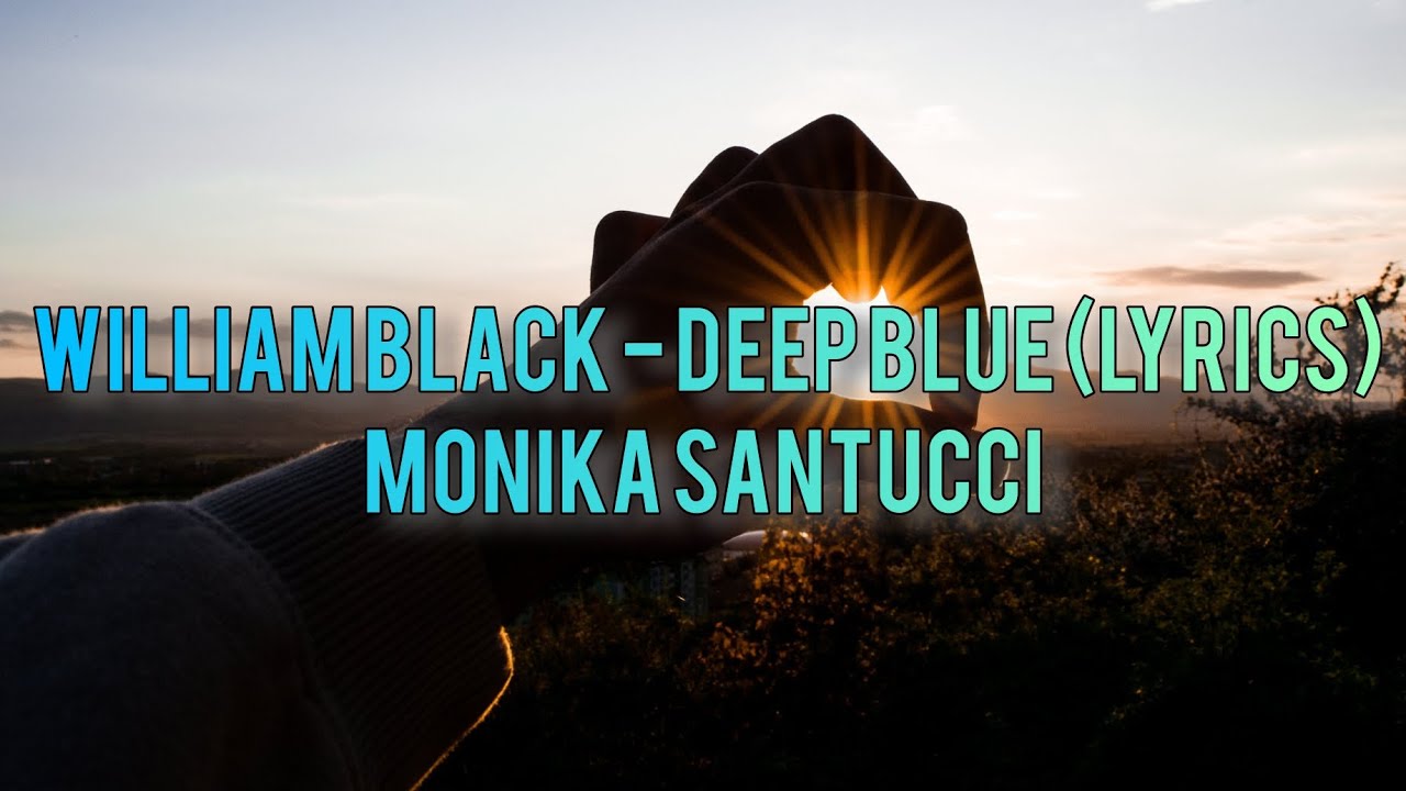 Willam Black - Deep Blue (lyrics) ft.                     Monika Santucci. #WillamBlack#Deepblue