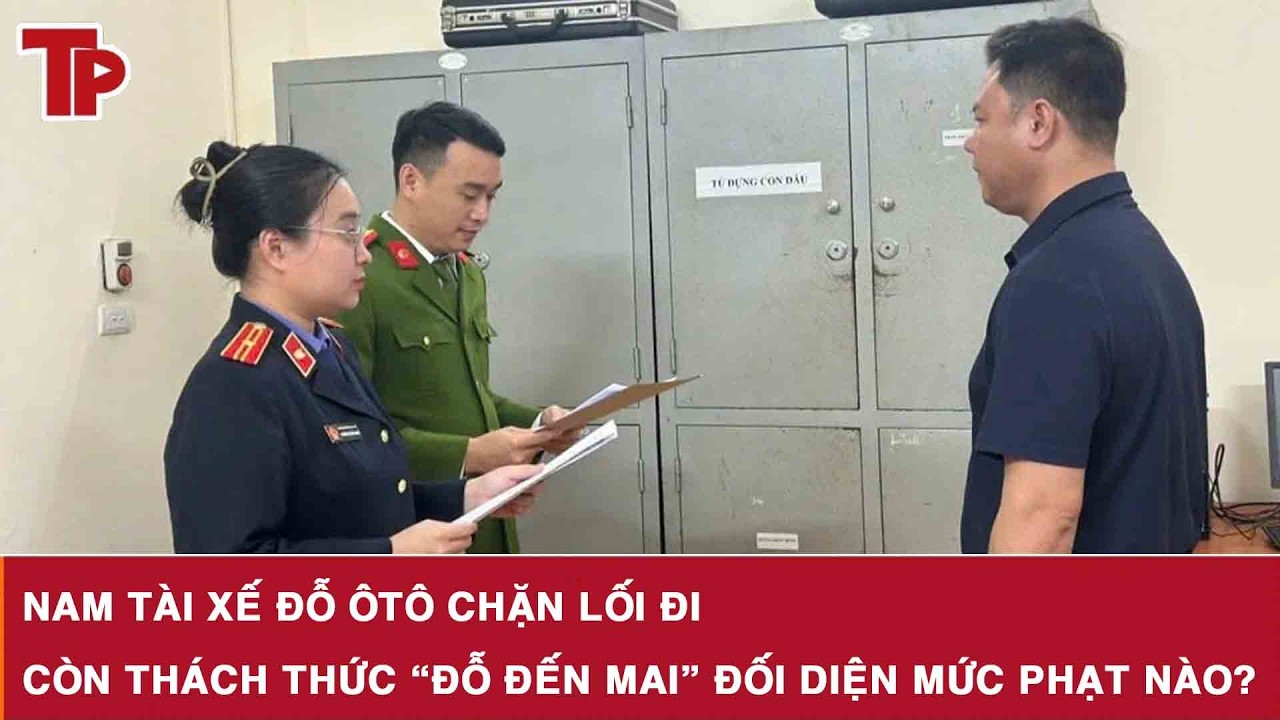 Nam tài xế đỗ ôtô chặn lối đi còn thách thức “đỗ đến mai” đối diện mức phạt nào?