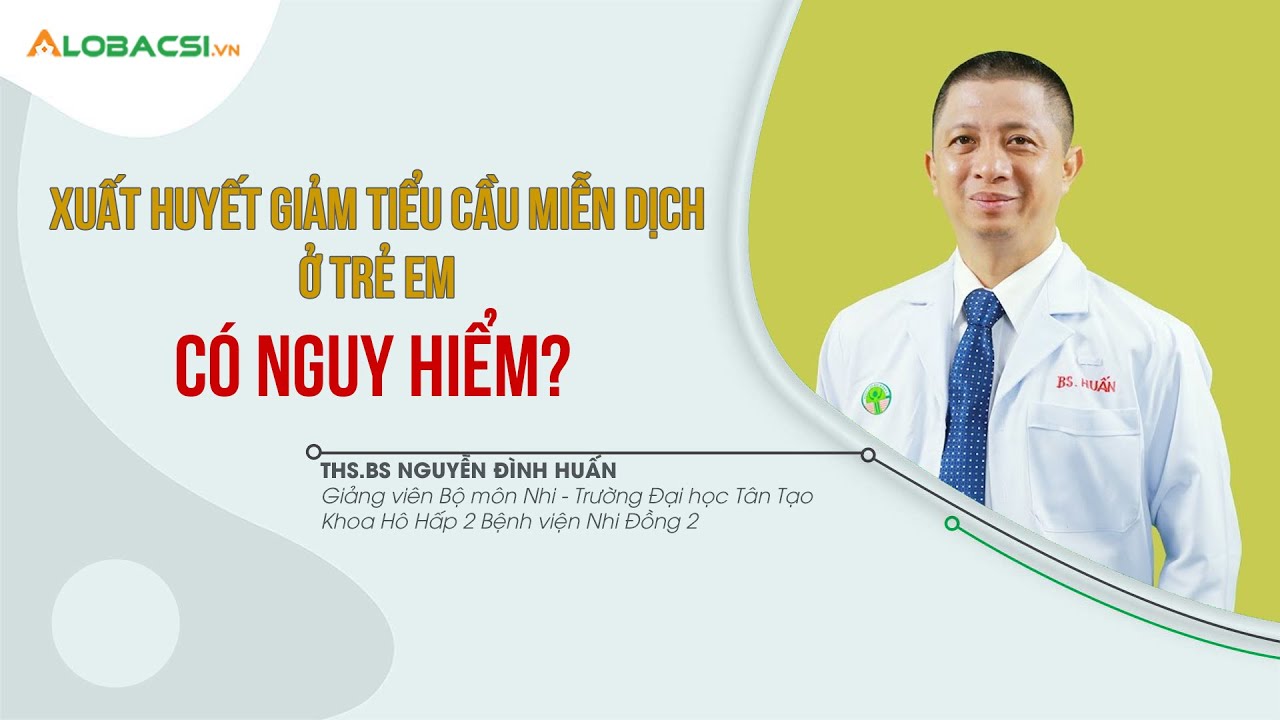 Xuất huyết giảm tiểu cầu miễn dịch ở trẻ em có nguy hiểm?