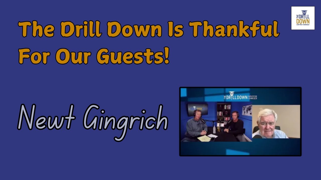 The Drill Down is Thankful for Our Guests - Newt Gingrich