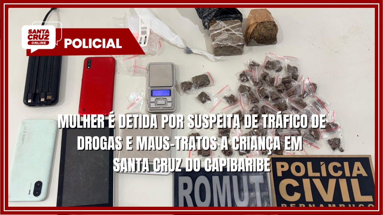 Mulher é detida por suspeita de tráfico de drogas e maus-tratos a criança em Santa Cruz
