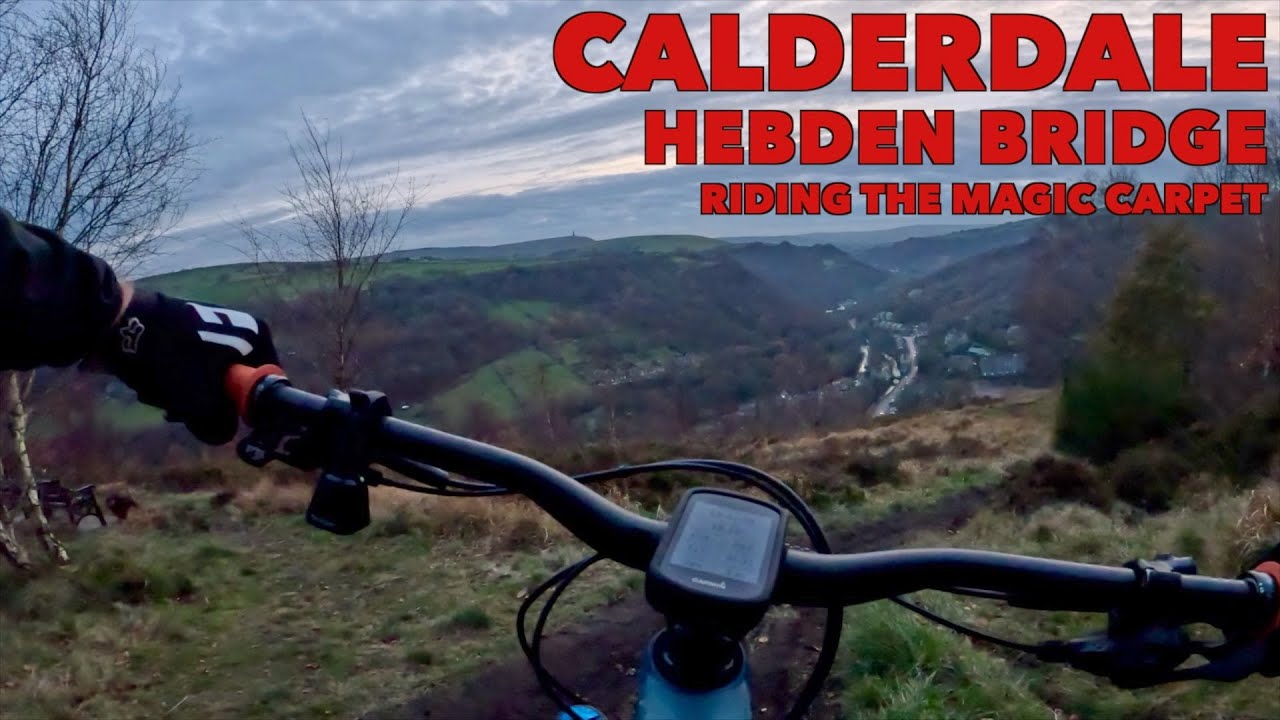 Calderdale MTB - Hebden Bridge 'Riding The Magic Carpet'