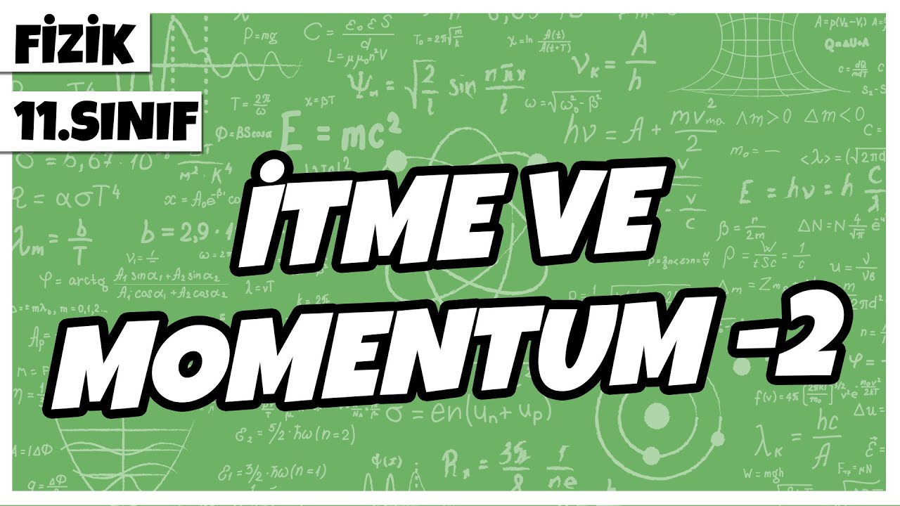 11.Sınıf Fizik - İtme ve Momentum -2 | 2022