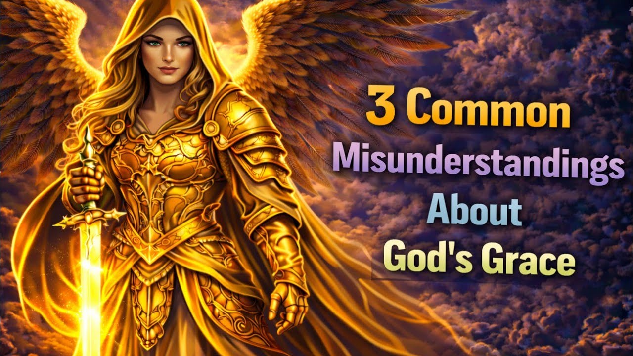 3 Common Misunderstandings About God’s Grace