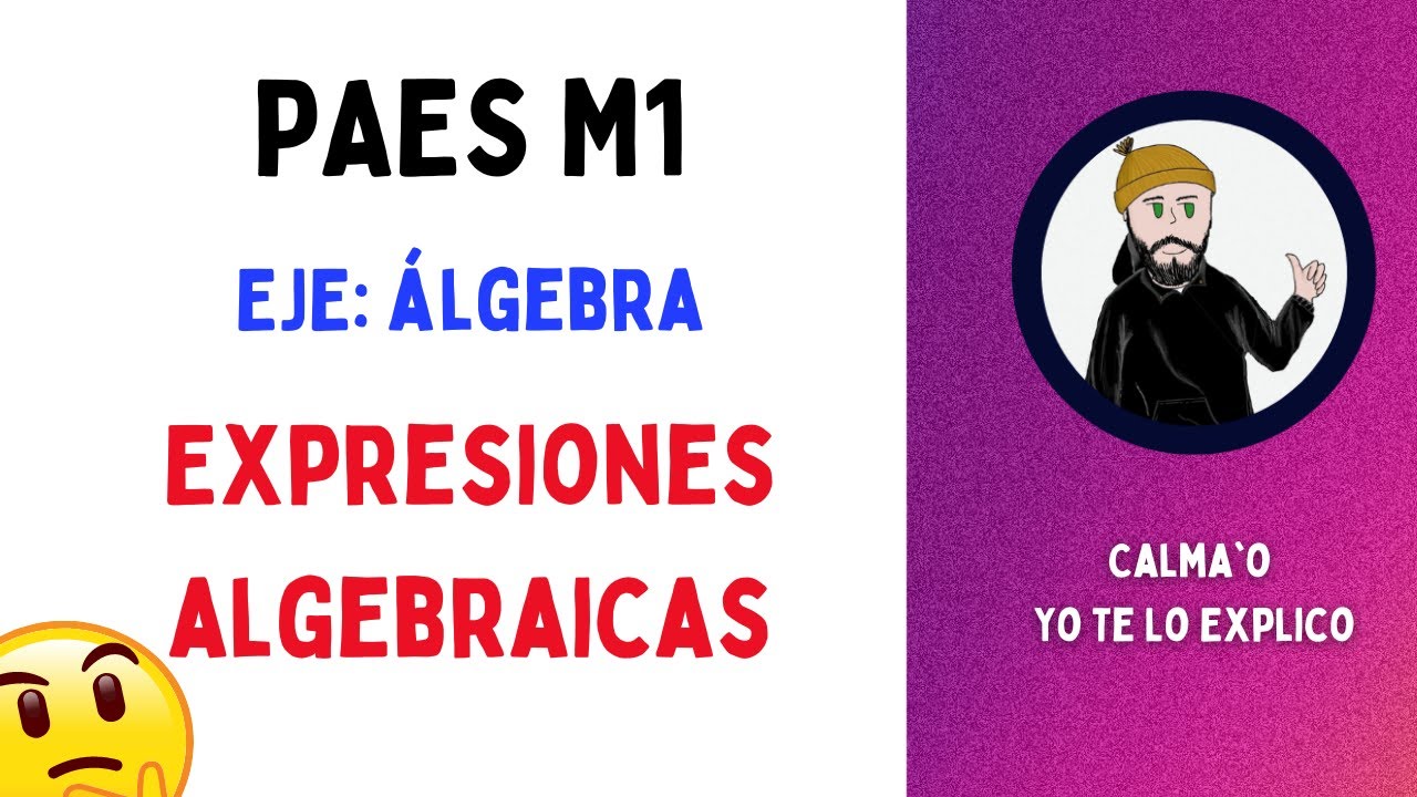 EXPRESIONES ALGEBRAICAS | PAES M1 de MATEM&Aacute;TICA | Eje: &Aacute;lgebra| PARTE 1/6