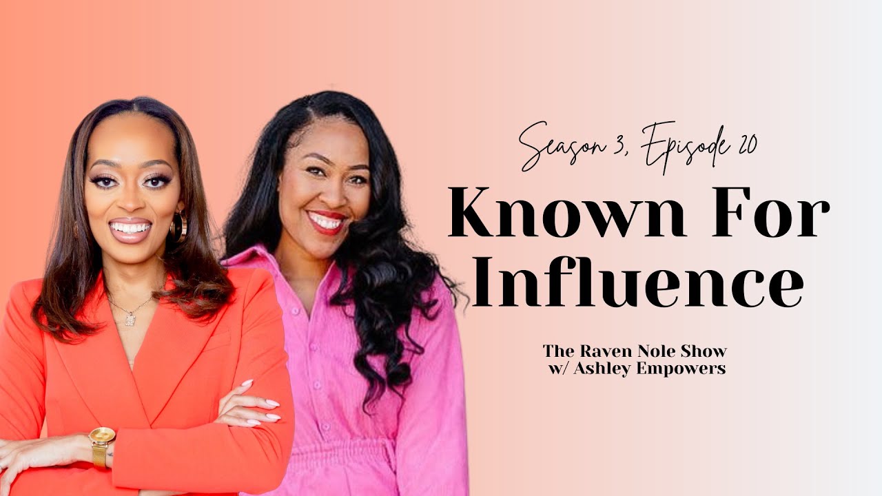 The Raven Nole Show | Ep. 20 Known For Influence w/ Ashley Empowers