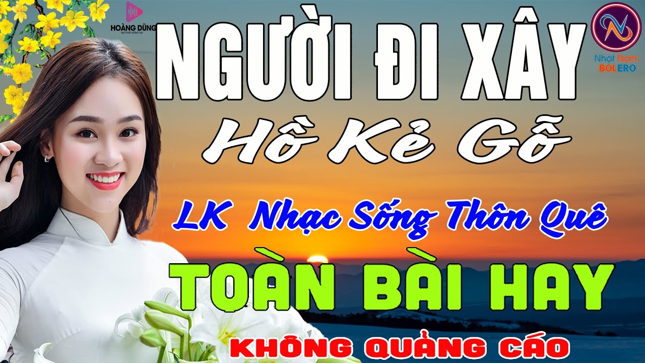 NGƯỜI ĐI XÂY Hồ Kẻ Gỗ❤LK Nhạc Sống Thôn Quê Không Quảng Cáo❤TOÀN BÀI HAY NHẤT Ngọt Lịm Tim Sởn Da Gà