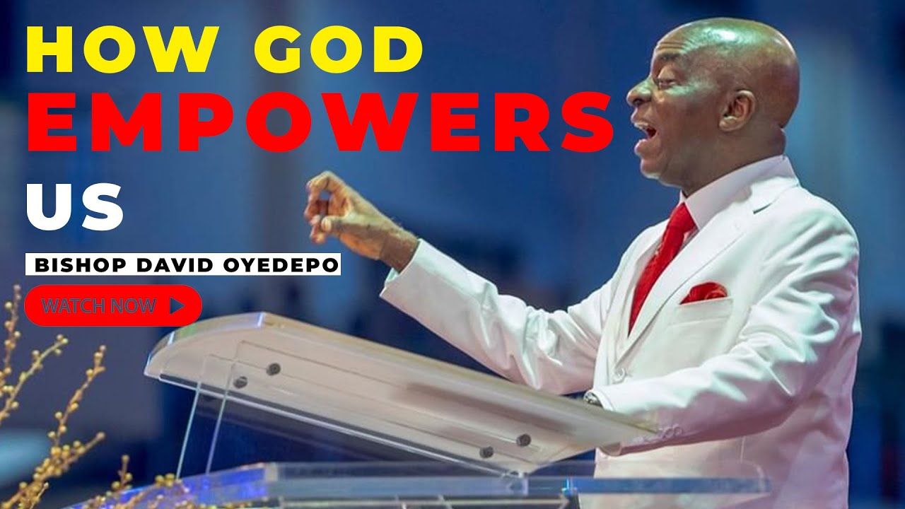 BISHOP DAVID OYEDEPO | How God Empowers us |  How You Can Tap into Divine Empowerment!