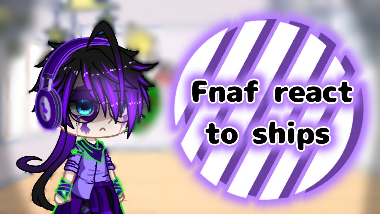 Fnaf react to ships part 1(read desc)|| MY AU || warning ⚠️ be aware of cursed ships