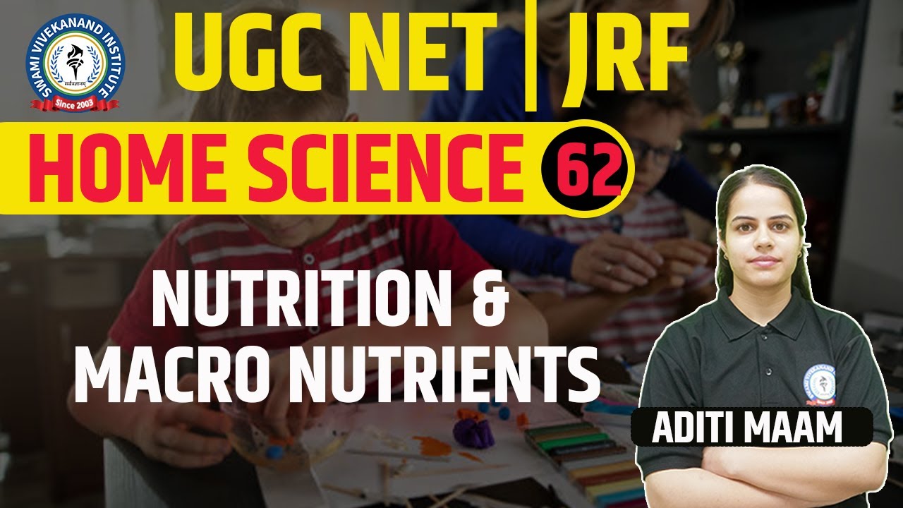 NUTRITION AND MACRO NUTRIENTS| HOME SCIENCE | LEC 62 | UGC NET | BY ADITI MAAM