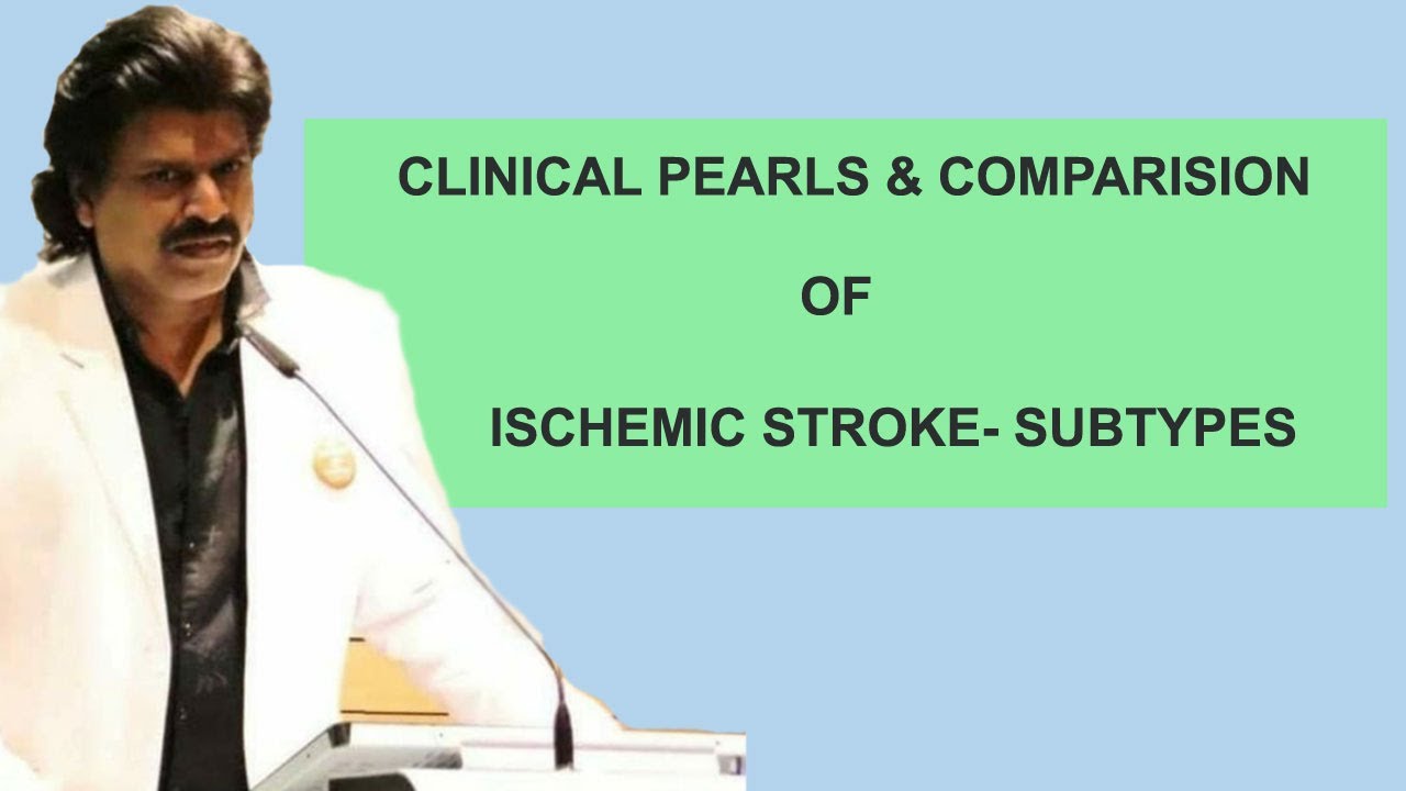 CLINICAL PEARLS & COMPARISION OF ISCHEMIC STROKE-SUBTYPES