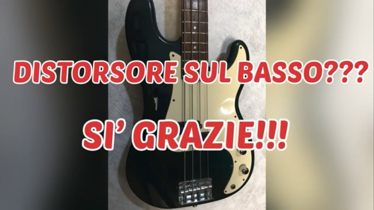 BASSO DISTORTO??? SI’ GRAZIE!