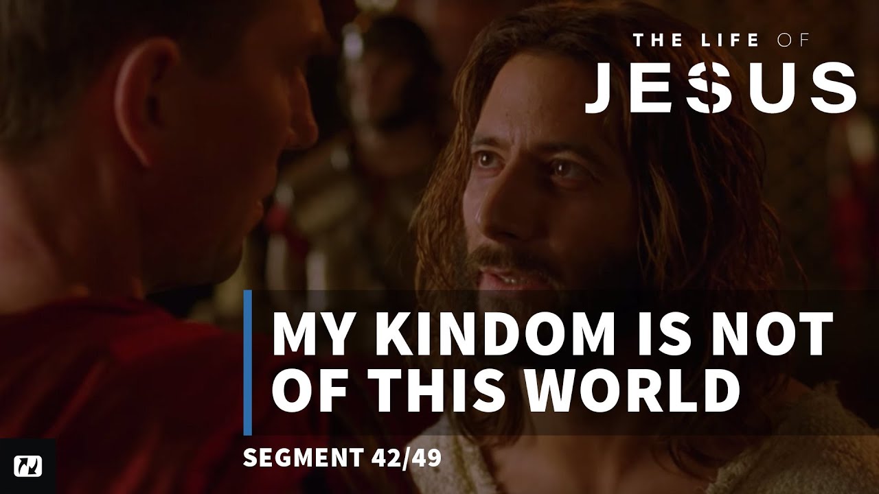 My Kingdom is Not of This World | The Life of Jesus | #42