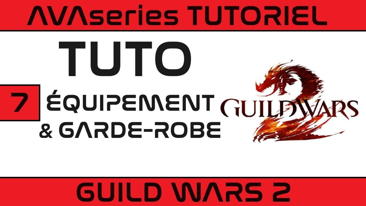 [TUTO] ÉQUIPEMENT & GARDE-ROBE - Tutos Guild Wars 2