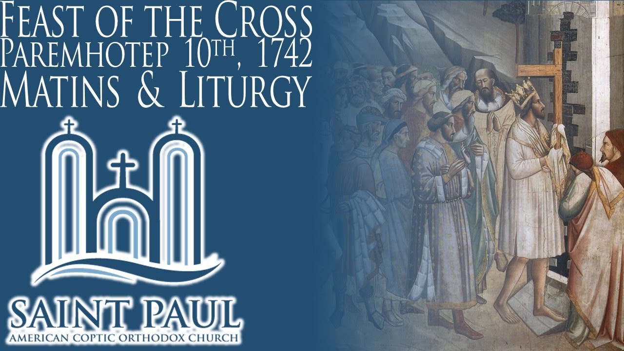 Feast of the Cross, Paremhotep 10th, 1742 | Liturgy