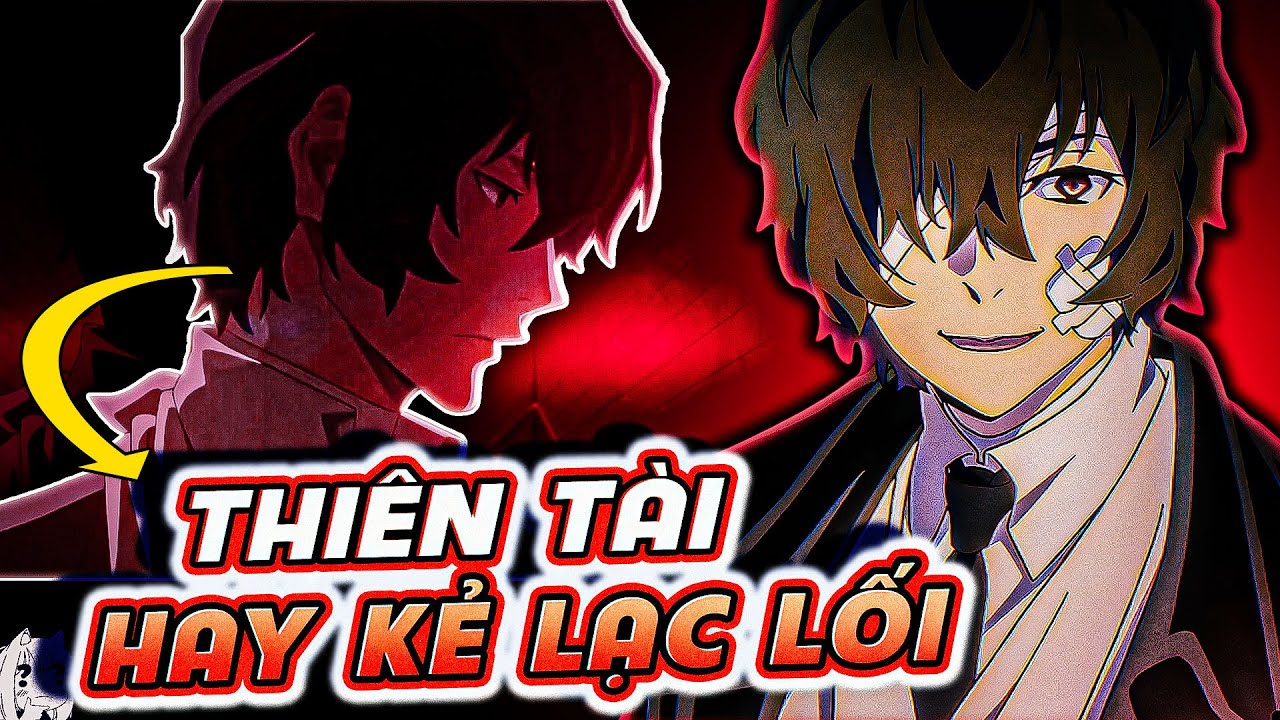 DAZAI - KẺ LẠC LÕNG GIỮA CHỐN CON NGƯỜI | BUNGO STRAY DOGS