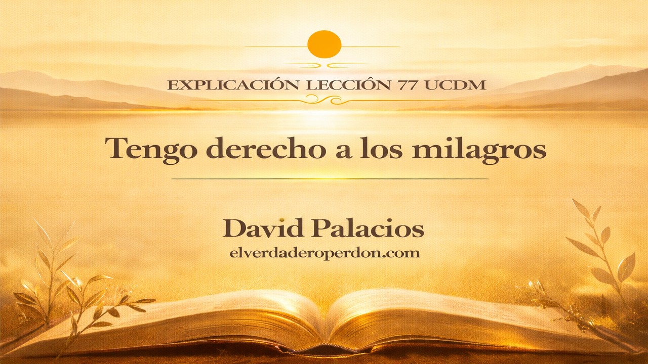 LECCIÓN 77 — Tengo derecho a los milagros | Un Curso de Milagros (11 min)