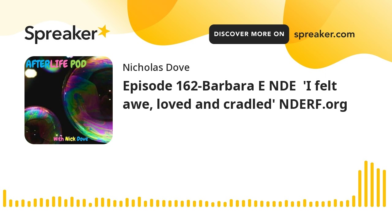 Episode 162-Barbara E NDE  'I felt awe, loved and cradled' NDERF.org