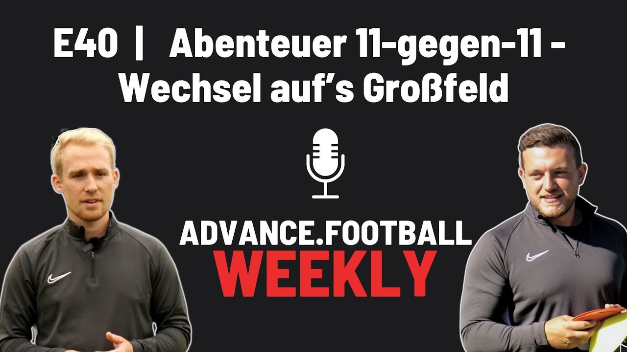E40 | Übergang in die C-Jugend - Wechsel auf das Großfeld | A.F Jugendfußball-Podcast