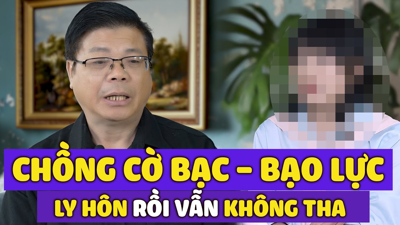 Ly Hôn Chồng Vũ Phu - Cờ Bạc Nhưng Anh Ta Vẫn Tìm Đến Quấy Rối - Cách Giải Quyết | Đinh Đoàn Tư Vấn