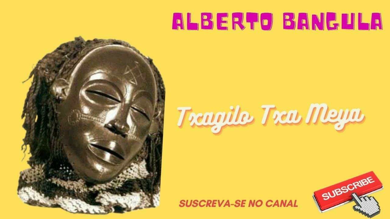 Alberto Bangula - Txagilo Txa Meya (SASSA TCHOKWE)