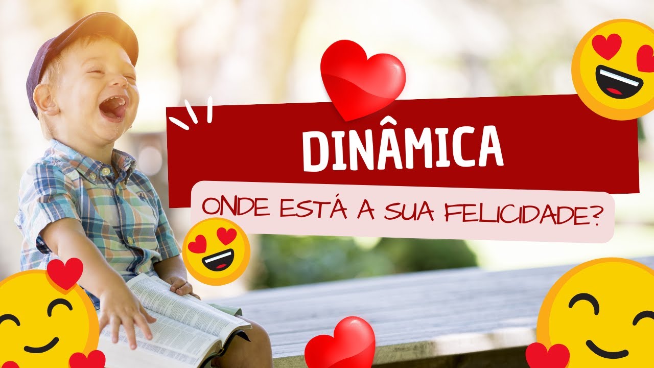 DINÂMICA ONDE ESTÁ A SUA FELICIDADE | SIMPLES E REFLEXIVA
