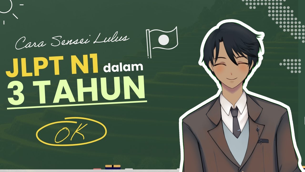 Cara Sensei Lulus JLPT N1 dalam 3 Tahun 【Mulai Belajar Bahasa Jepang】