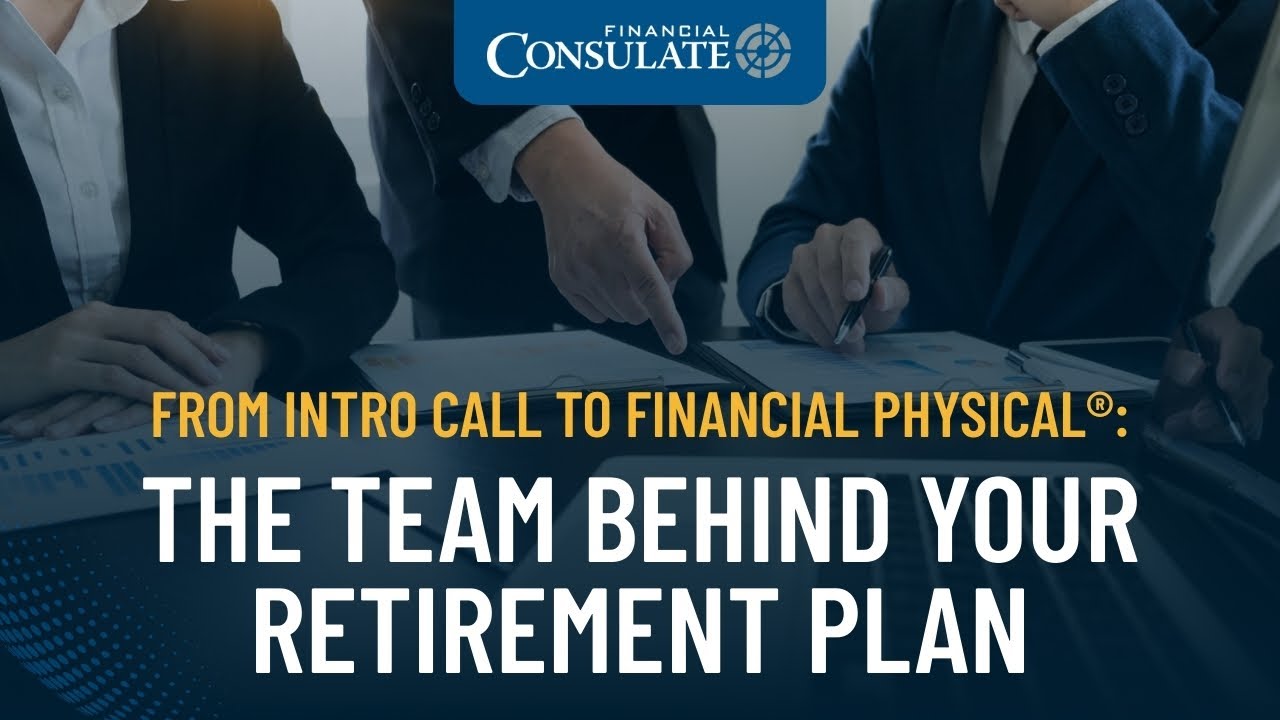 From Intro Call to Financial Physical®: The Team Behind Your Retirement Plan - Financial Consulate