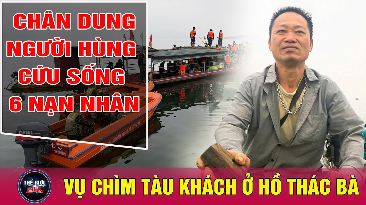 Chân dung người hùng cứu sống 6 nạn nhân trong vụ chìm tàu ở hồ Thác Bà | Tin24h