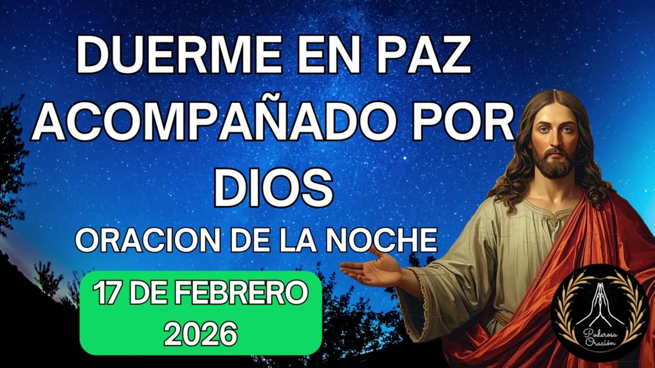 DUERME SIN MIEDO: Oración de la Noche para Entregar tus Cargas y Dormir en Paz (17 de Febrero) 🙏✨