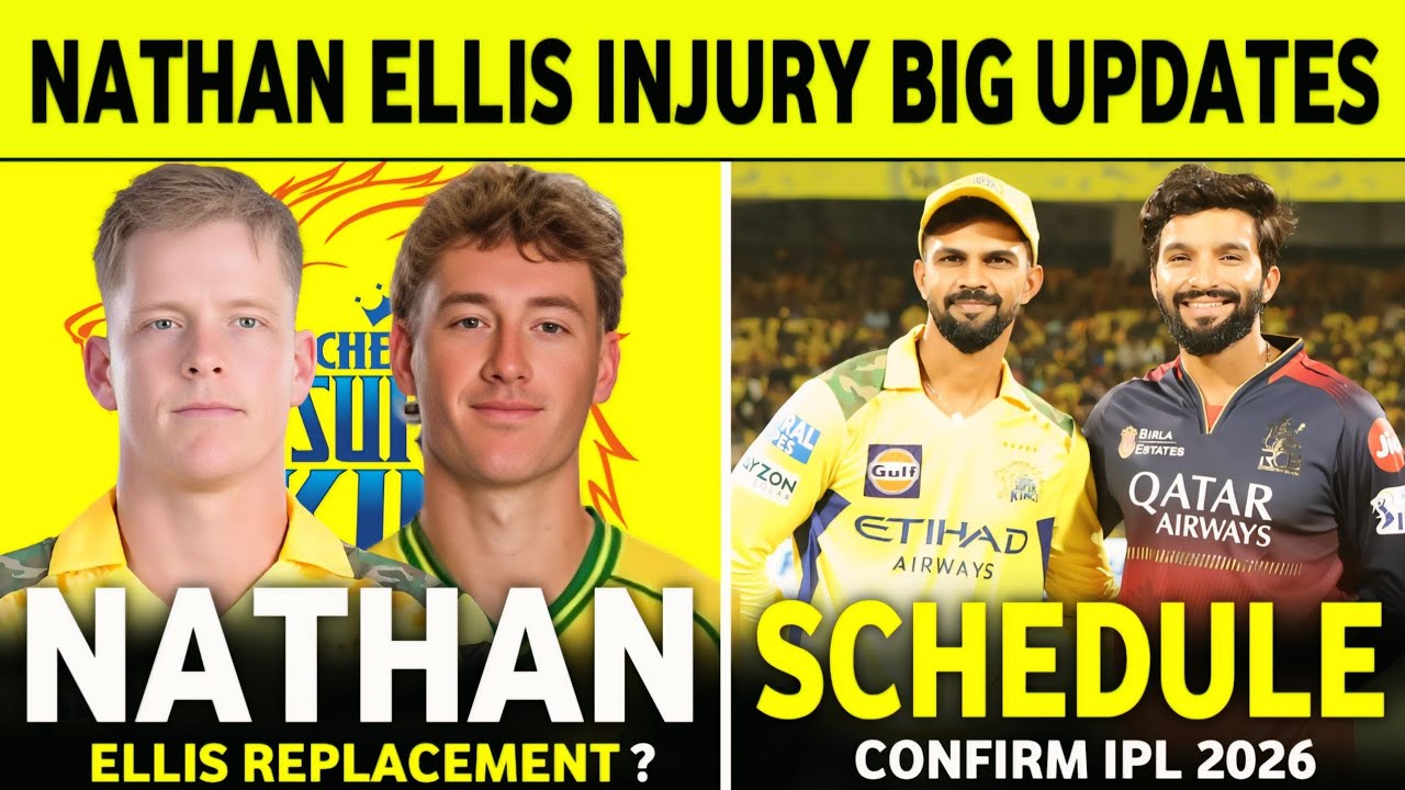 IPL 2026 : Nathan Ellis Injury Big Updates | IPL 2026 Confirm Schedule List | CSK News Today || 
