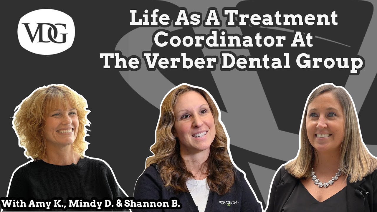 Life As A Treatment Coordinator at The Verber Dental Group