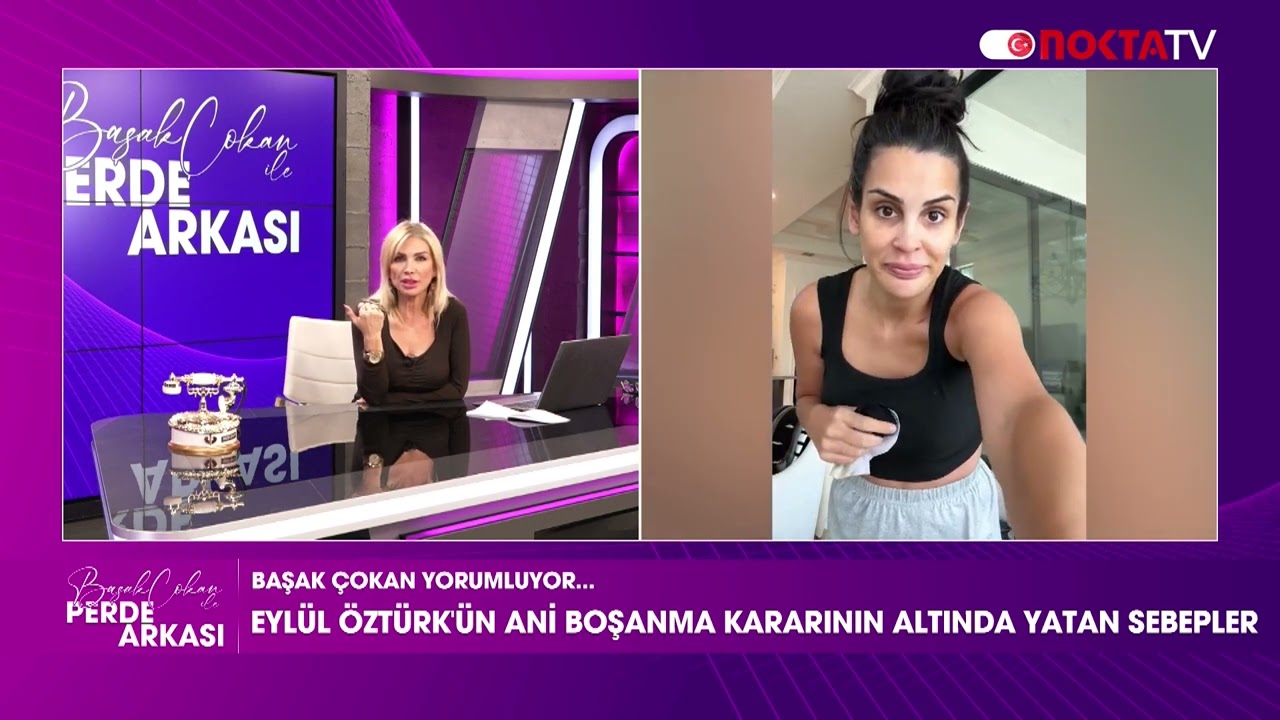 Eylül Öztürk'ün Boşanma Kararının Altında Yatan Sebepler | Başak Çokan İle Perde Arkası | 06.12.2024