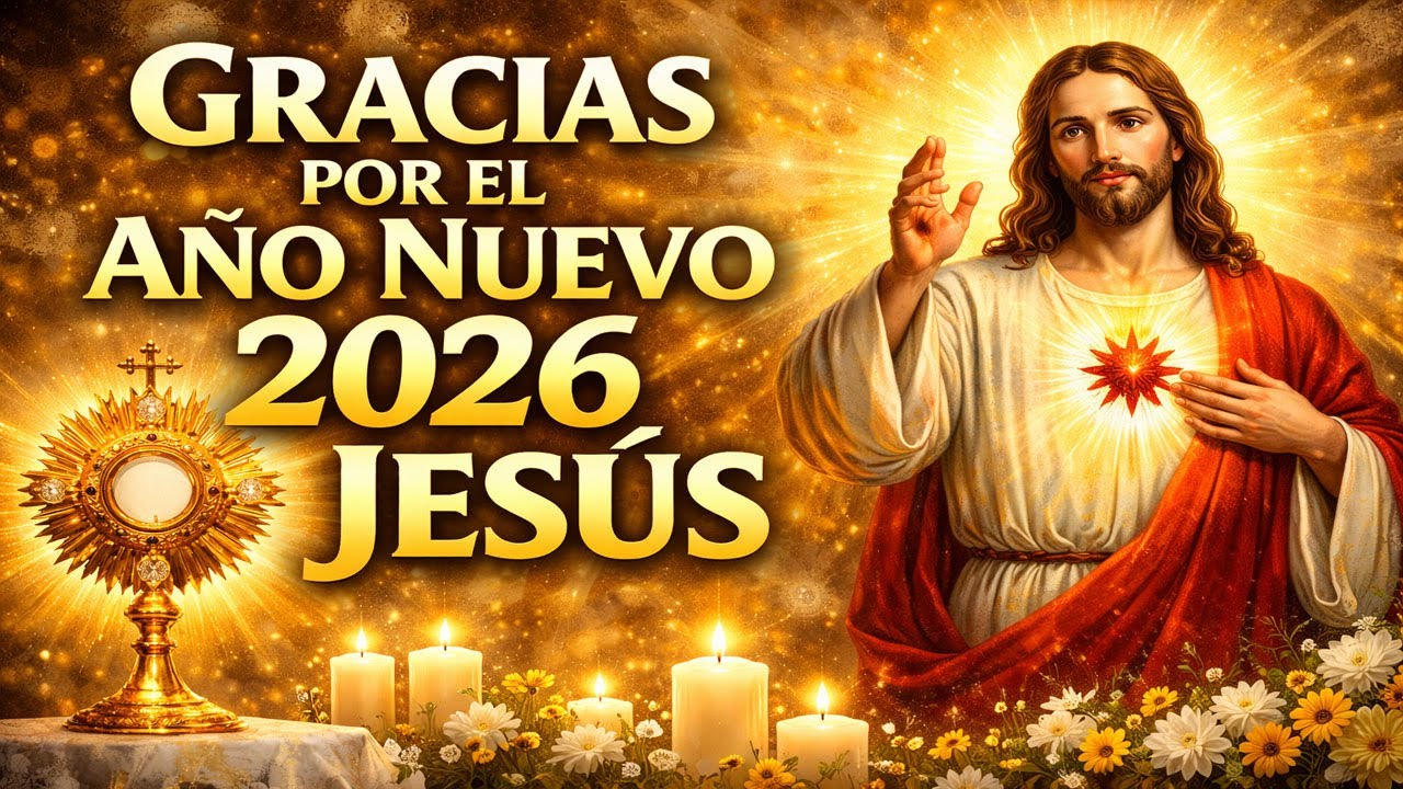 Gracias por el Año Nuevo 2026, Jesús  Cantos Eucarísticos para Adorar al Santísimo