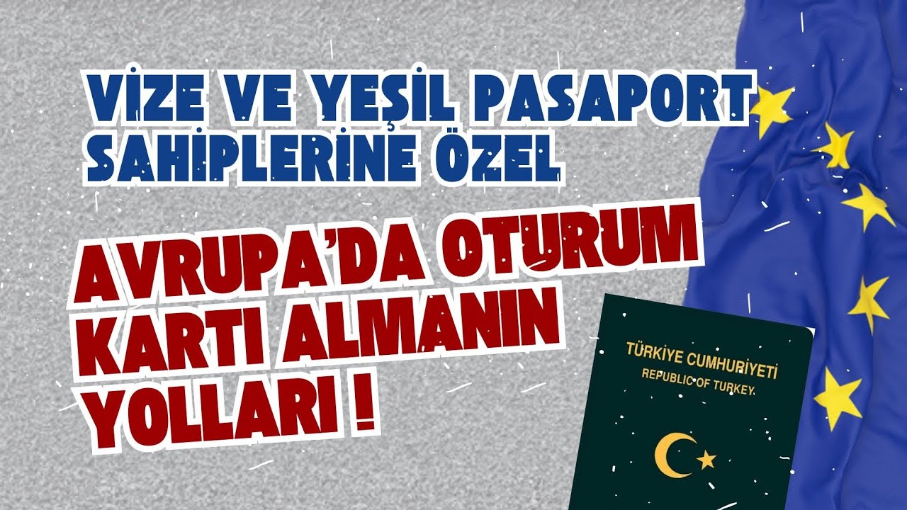 “Vize ve Yeşil Pasaport Sahiplerine Özel: Avrupa’da Oturum Kartı Almanın Yolları!”