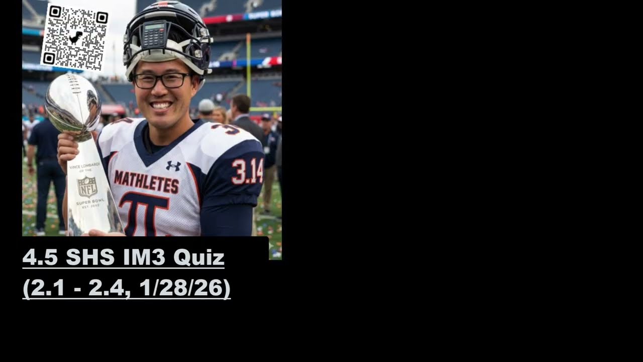 4.5 SHS IM3 Quiz (2.1 - 2.4, 1/28/26)