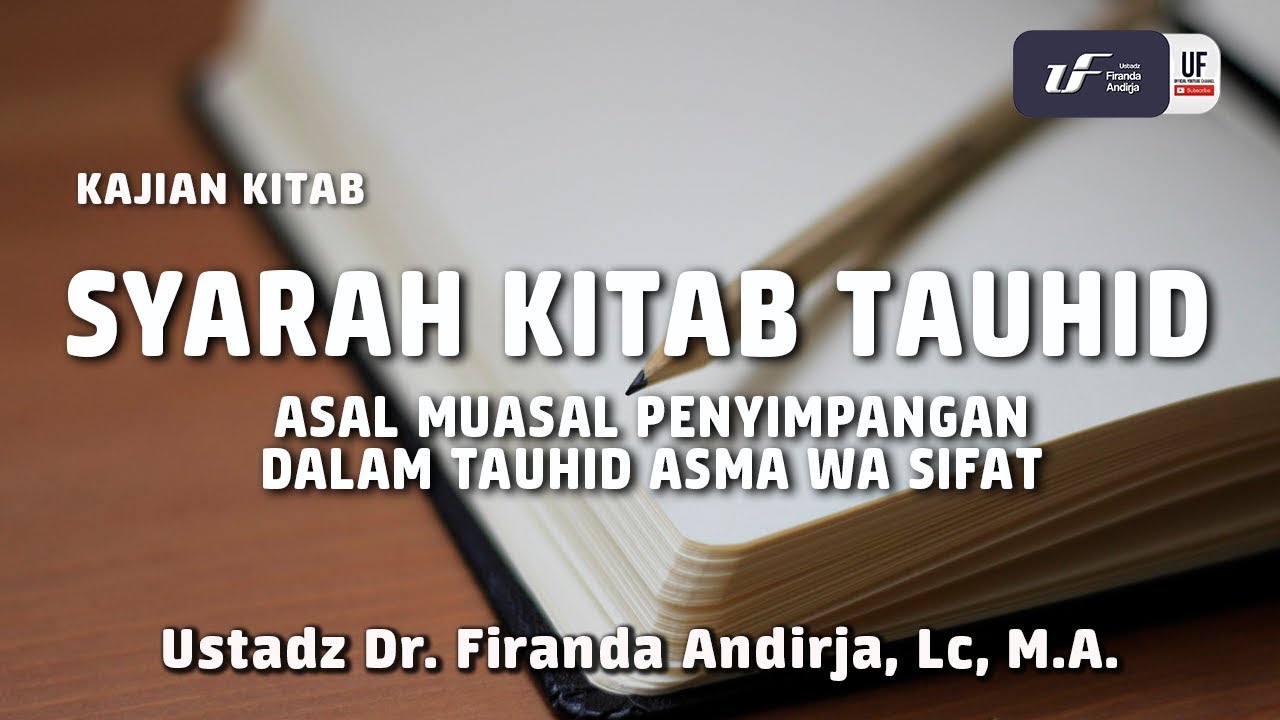 Syarah Kitab Tauhid: Awal Penyimpangan dalam Tauhid Asma wa Sifat - Ustadz Dr. Firanda Andirja, M.A.
