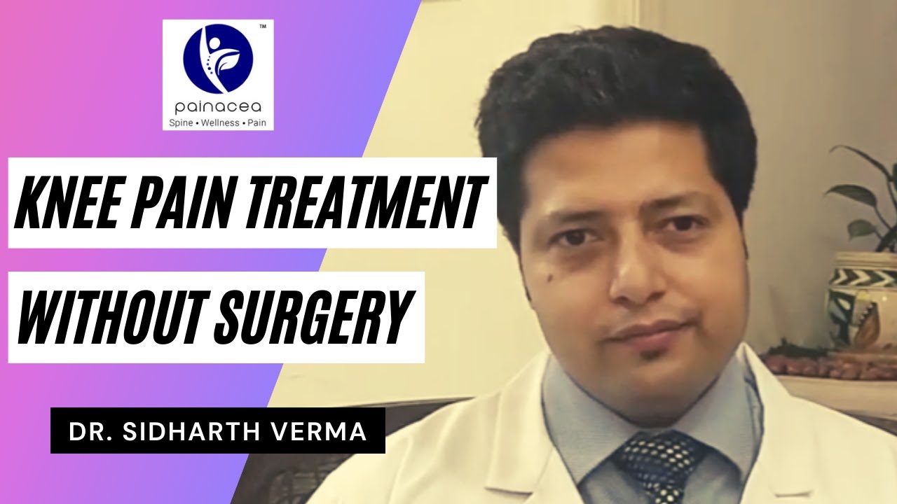Knee Pain Treatment Without Surgery by Dr. Sidharth Verma (Painacea)